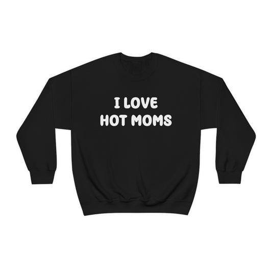 I Love Hot Moms Crewneck