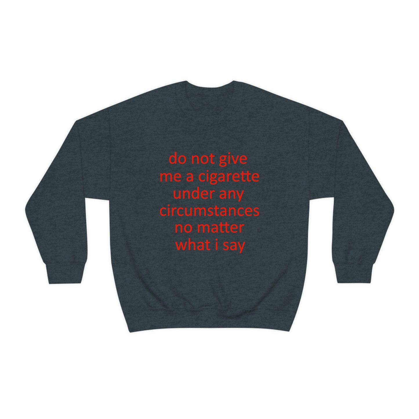 Do Not Give Me A Cigarette Crewneck