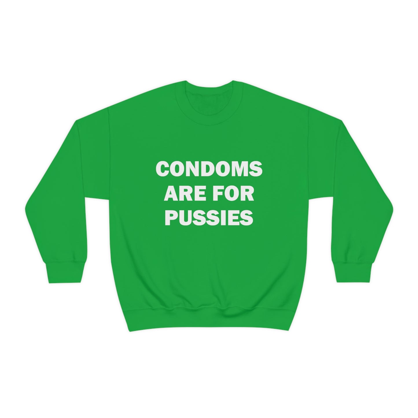 Condoms Are For Pussies Crewneck