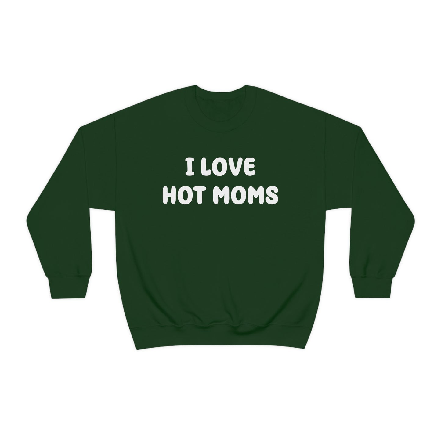 I Love Hot Moms Crewneck