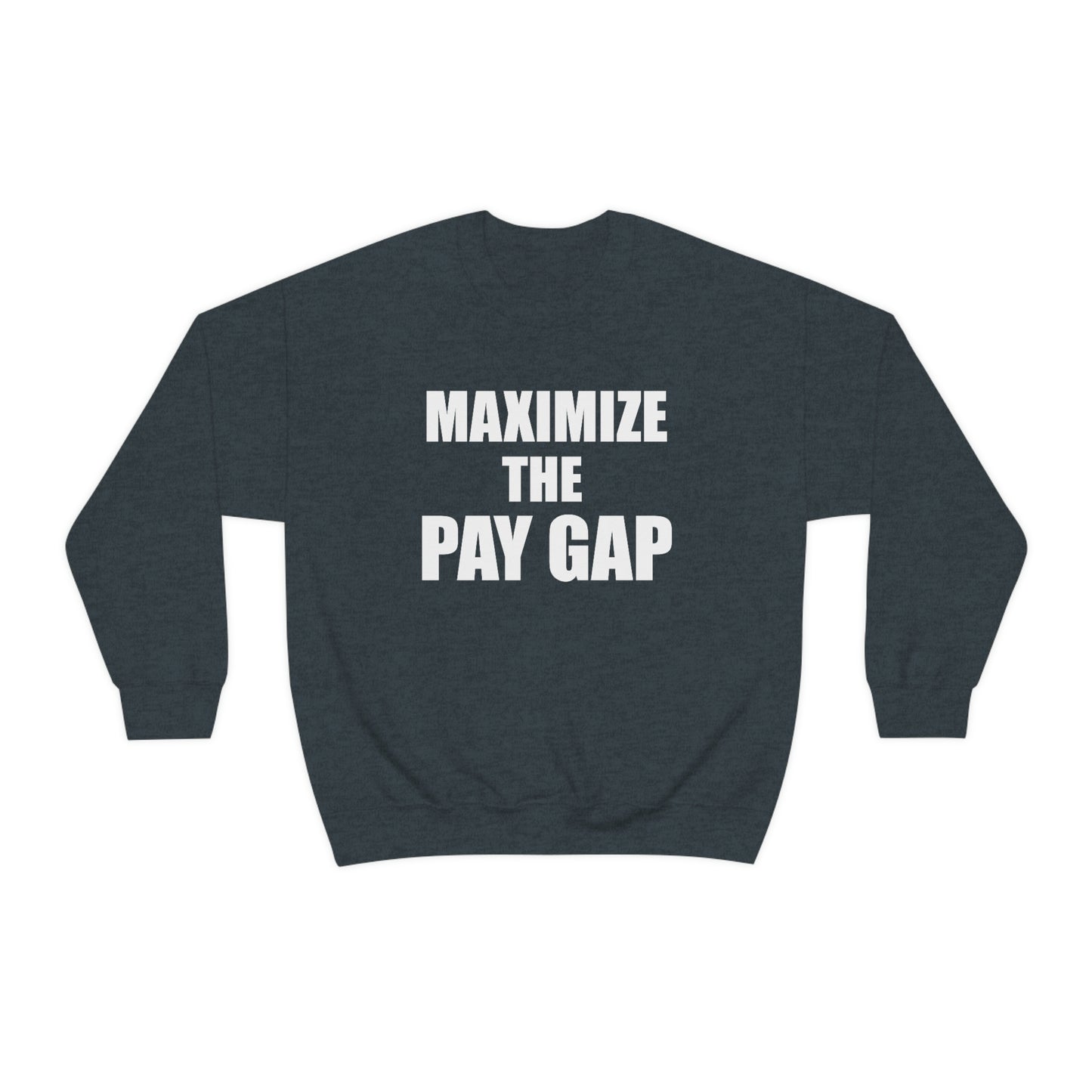 Maximize The Pay Gap Crewneck