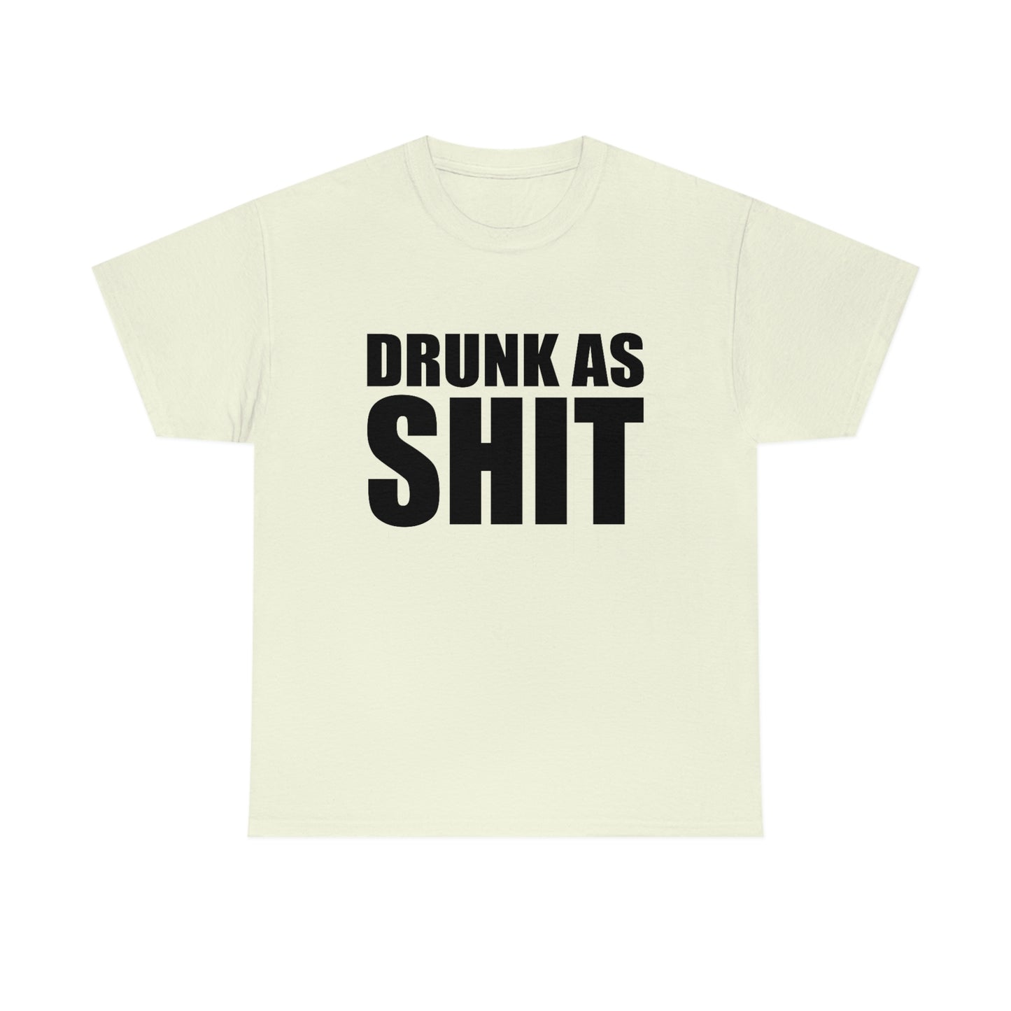 Drunk As Shit Tee