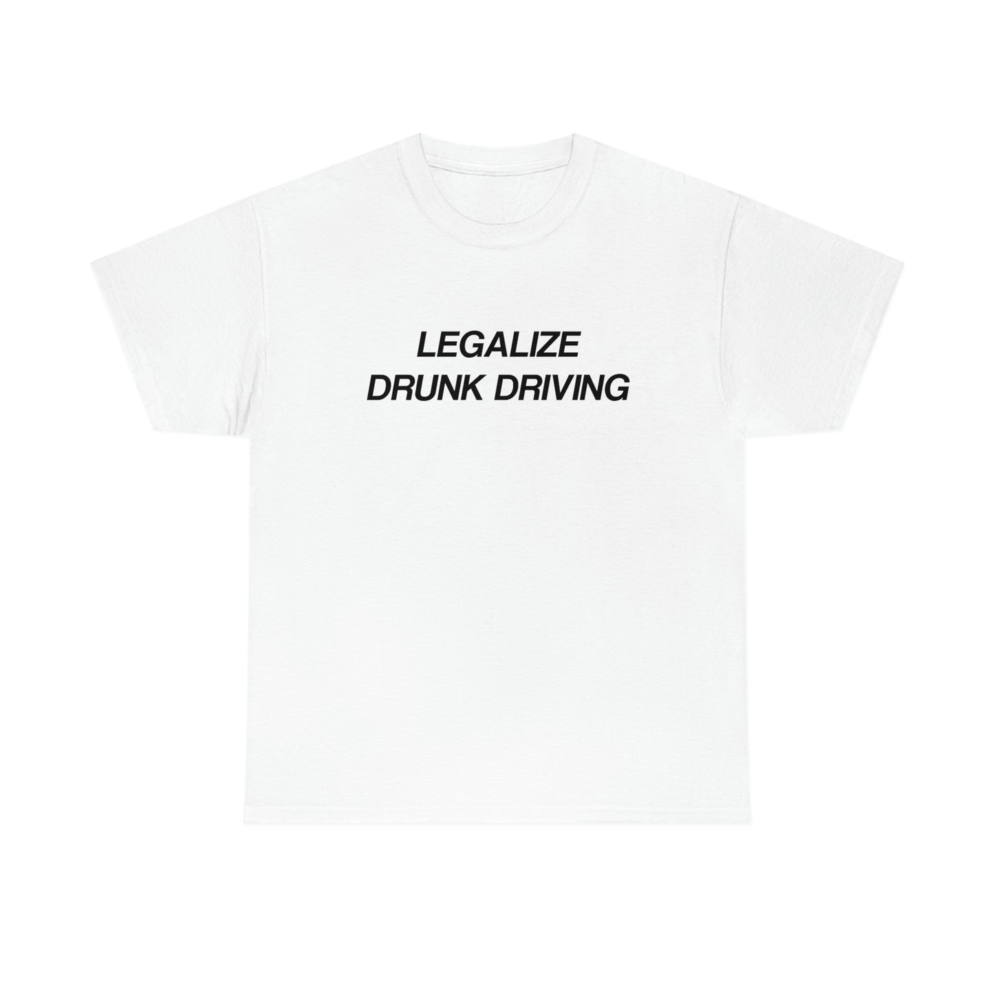 Legalize Drunk Driving Tee