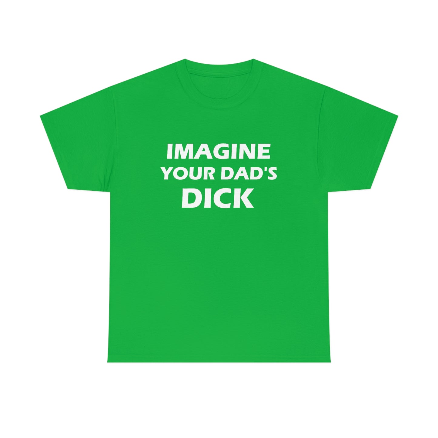 Imagine Your Dad's Dick Tee