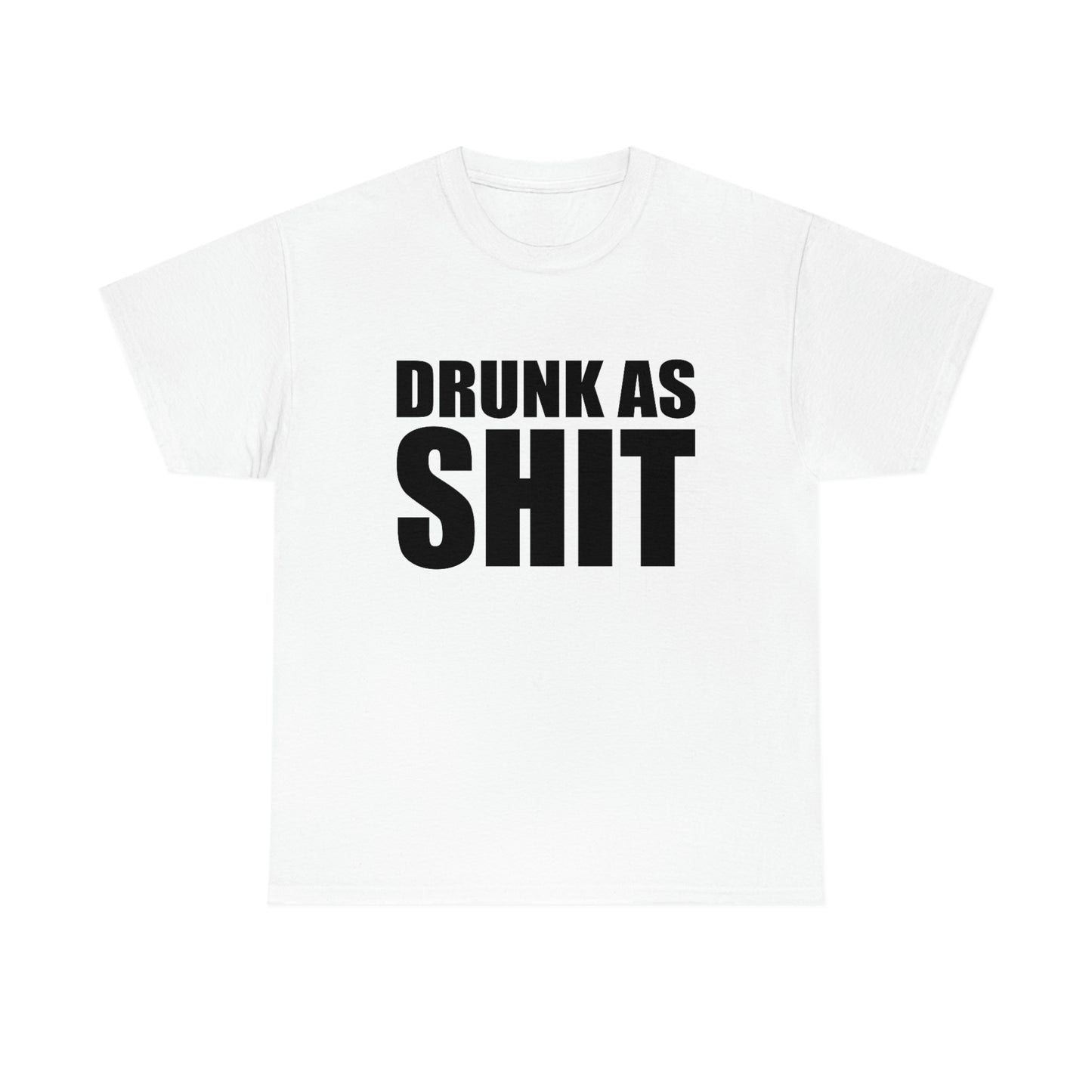 Drunk As Shit Tee