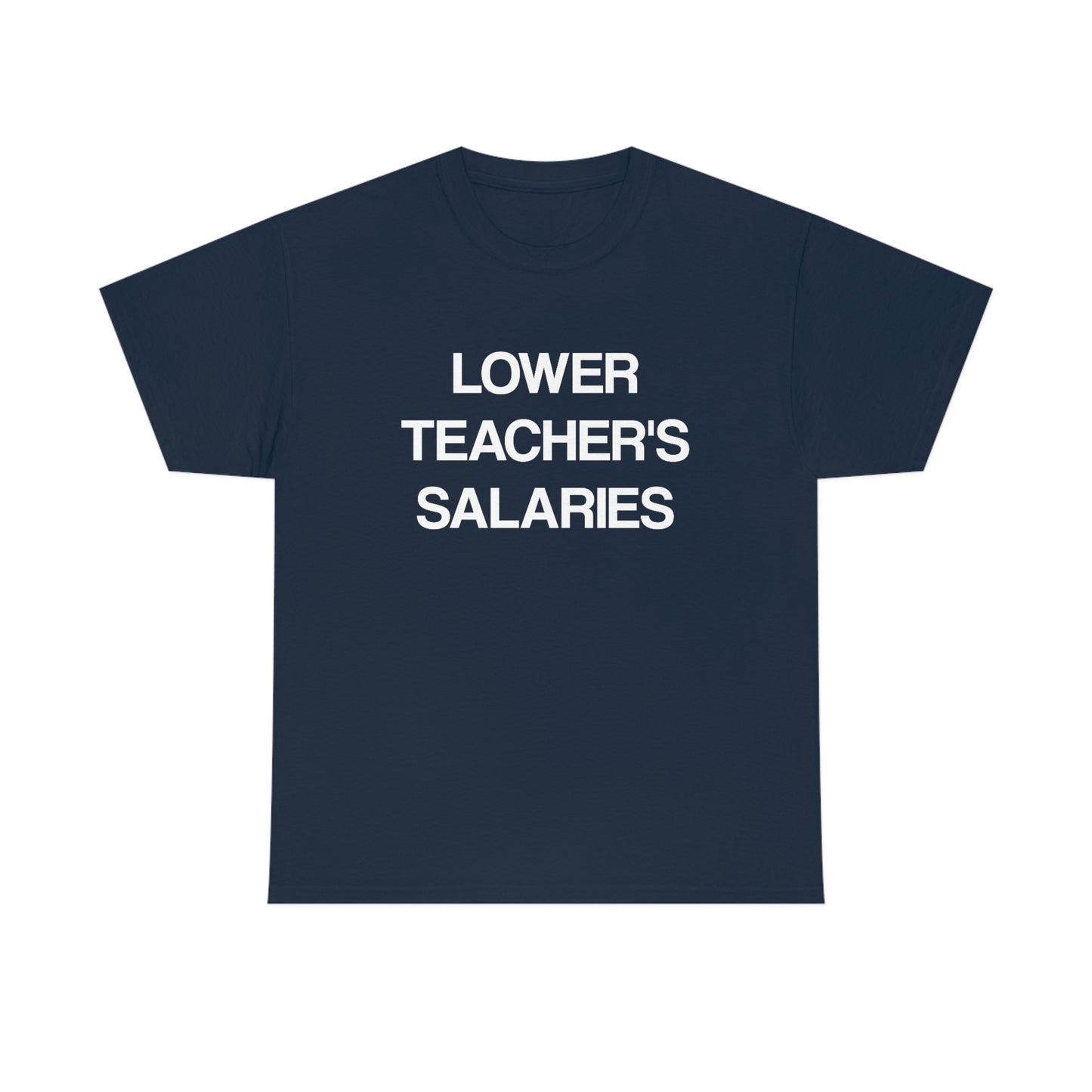 Lower Teacher's Salaries Tee