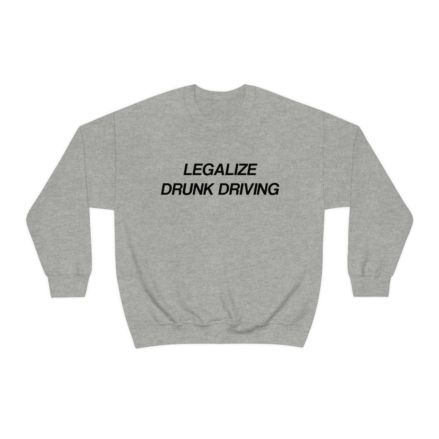 Legalize Drunk Driving Crewneck