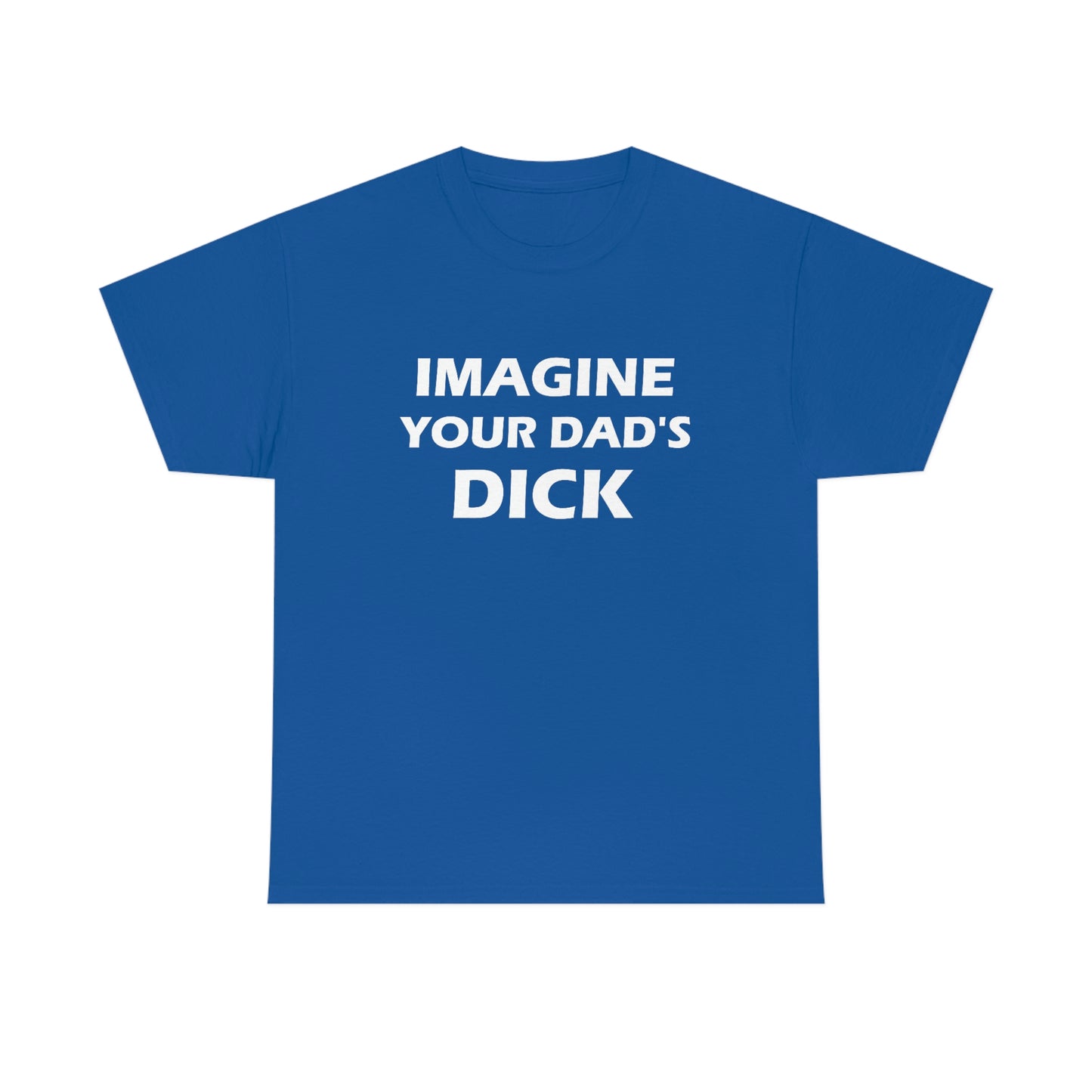 Imagine Your Dad's Dick Tee