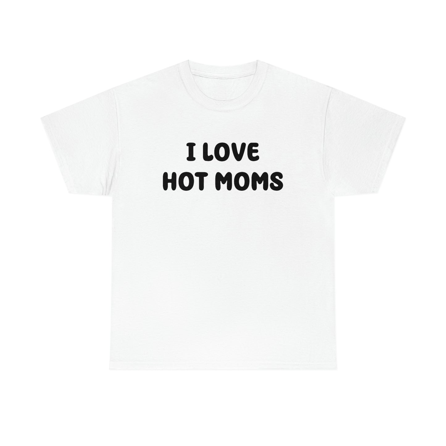 I Love Hot Moms Tee