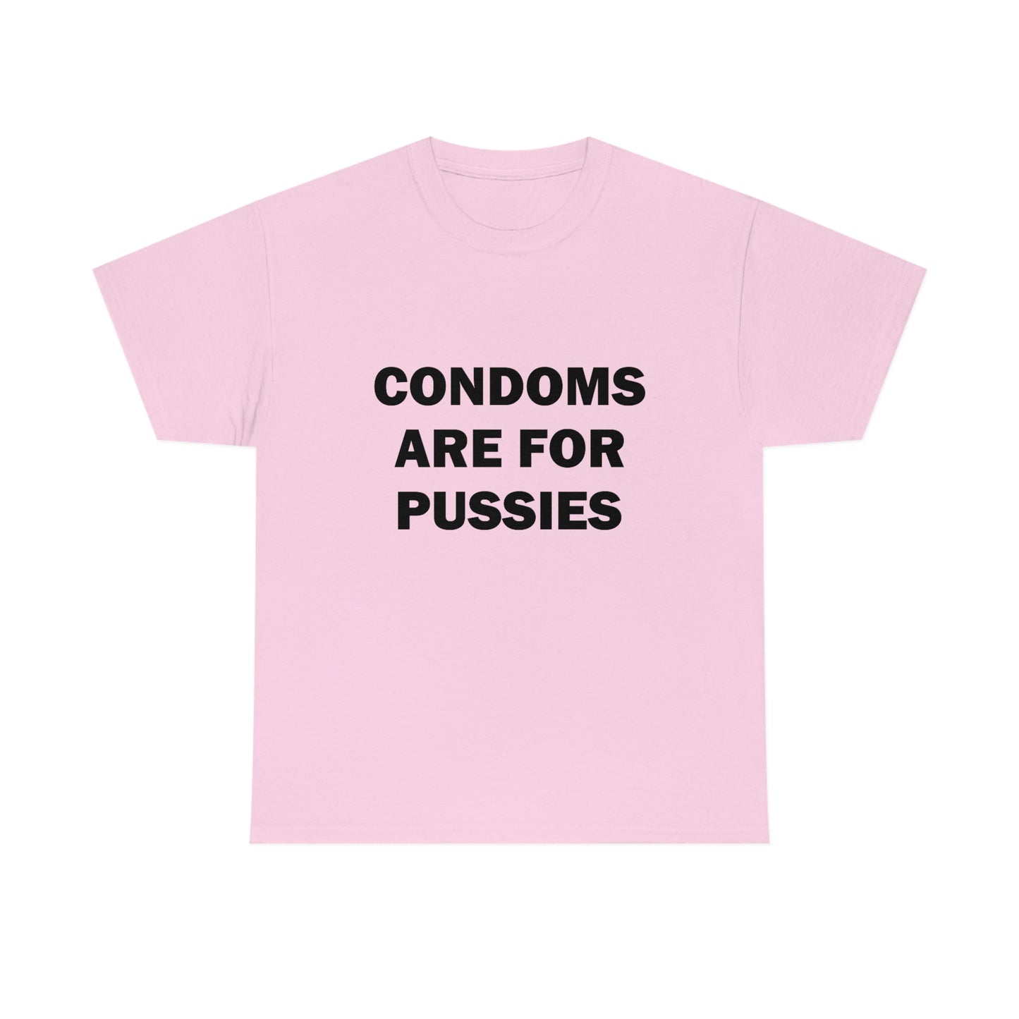 Condoms Are For Pussies Tee