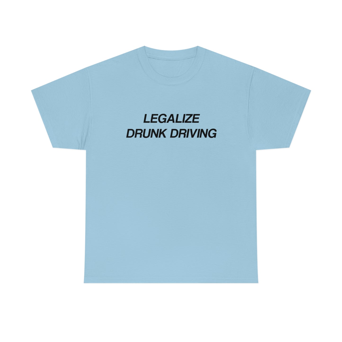 Legalize Drunk Driving Tee