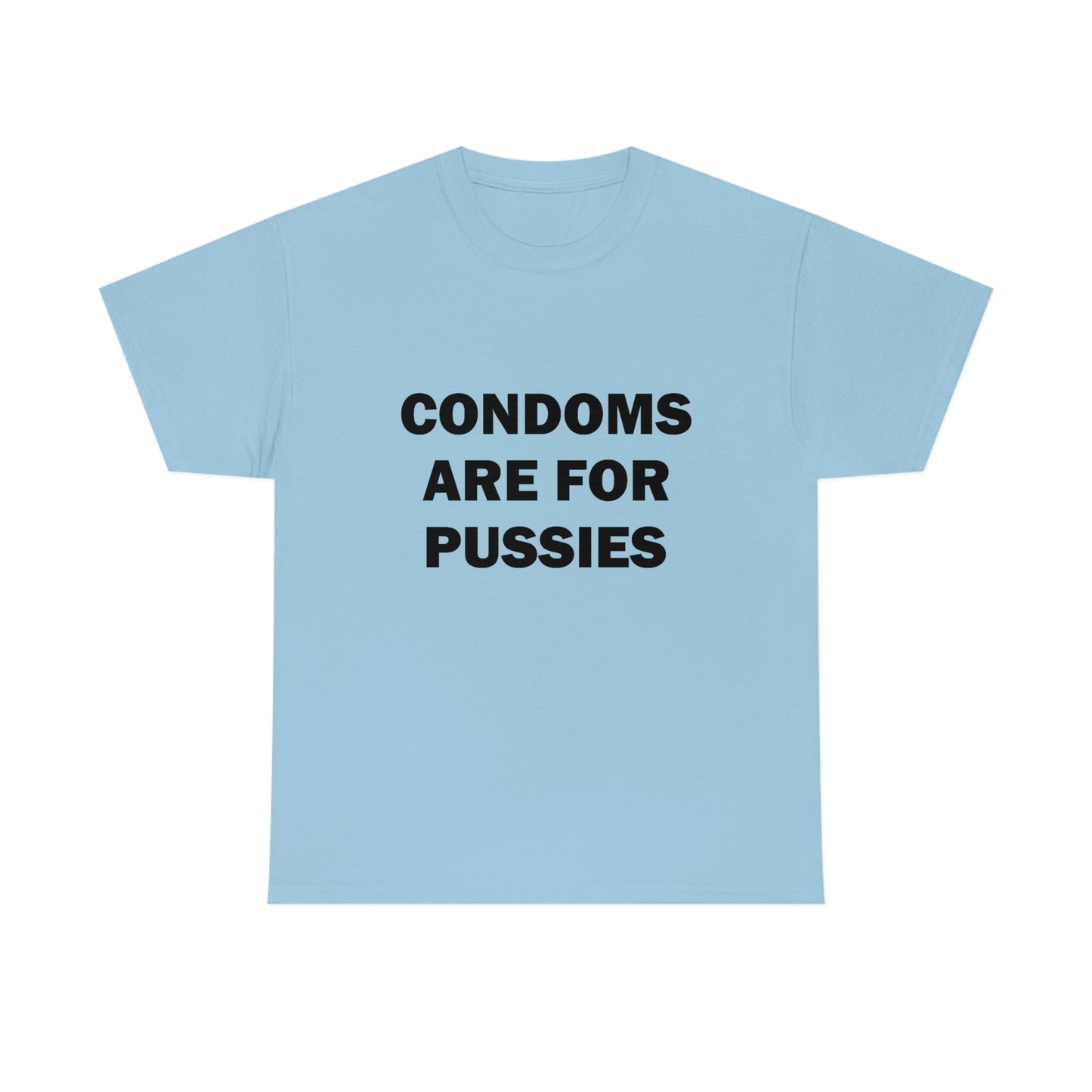 Condoms Are For Pussies Tee