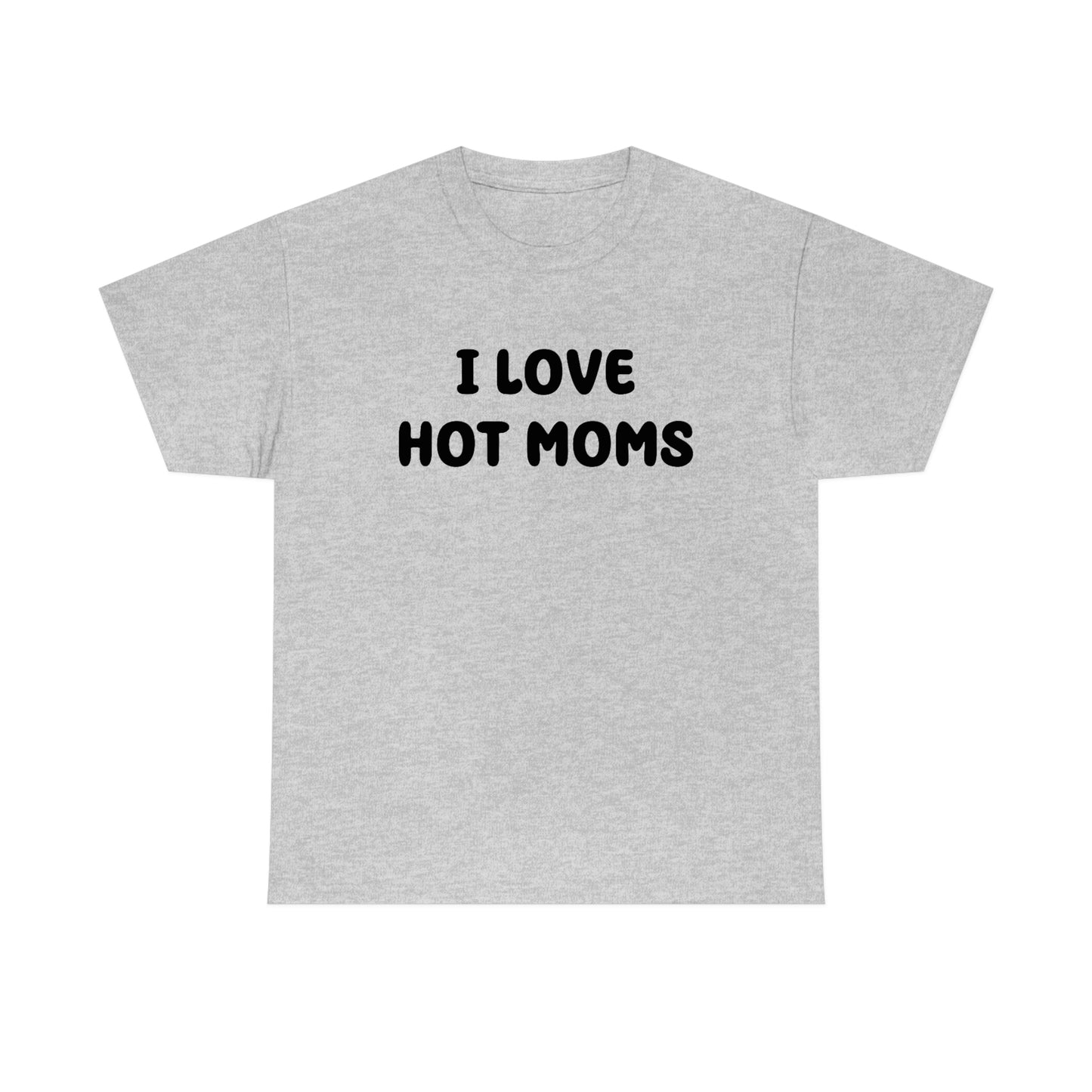 I Love Hot Moms Tee