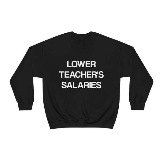 Lower Teacher's Salaries Crewneck