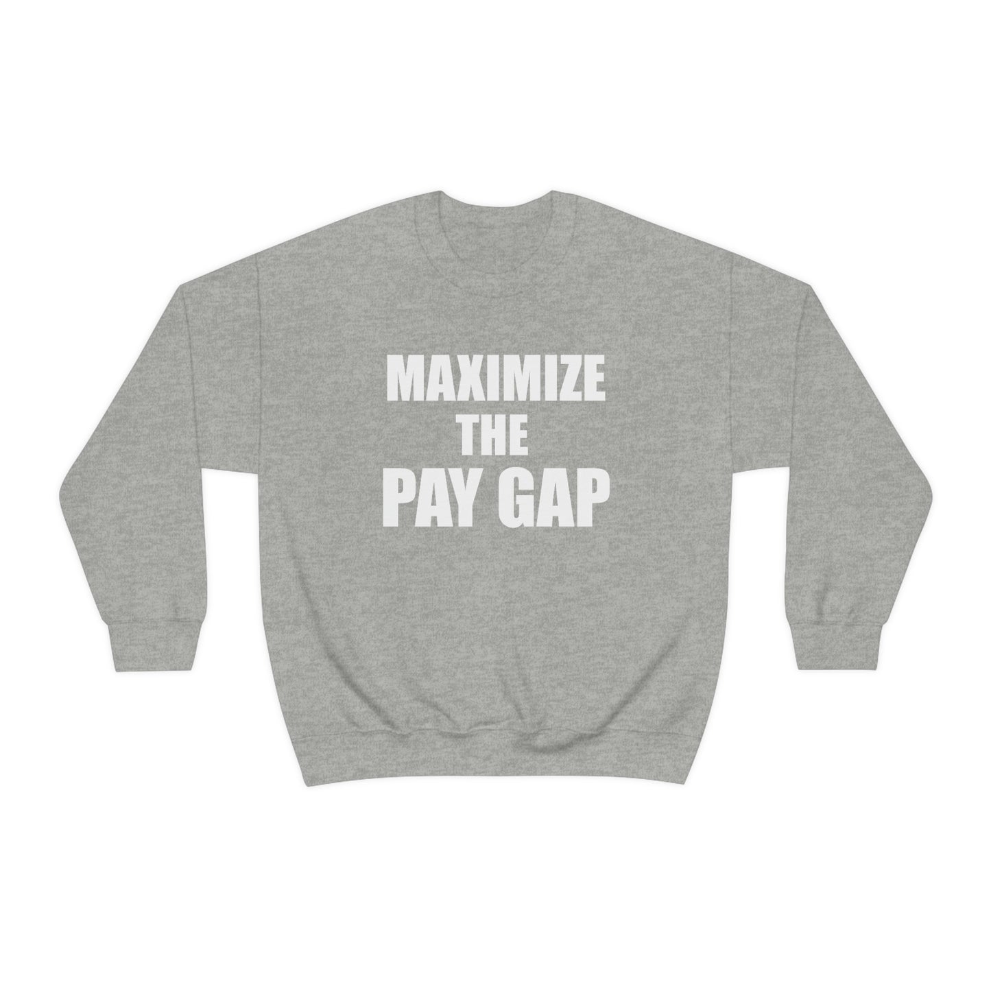 Maximize The Pay Gap Crewneck