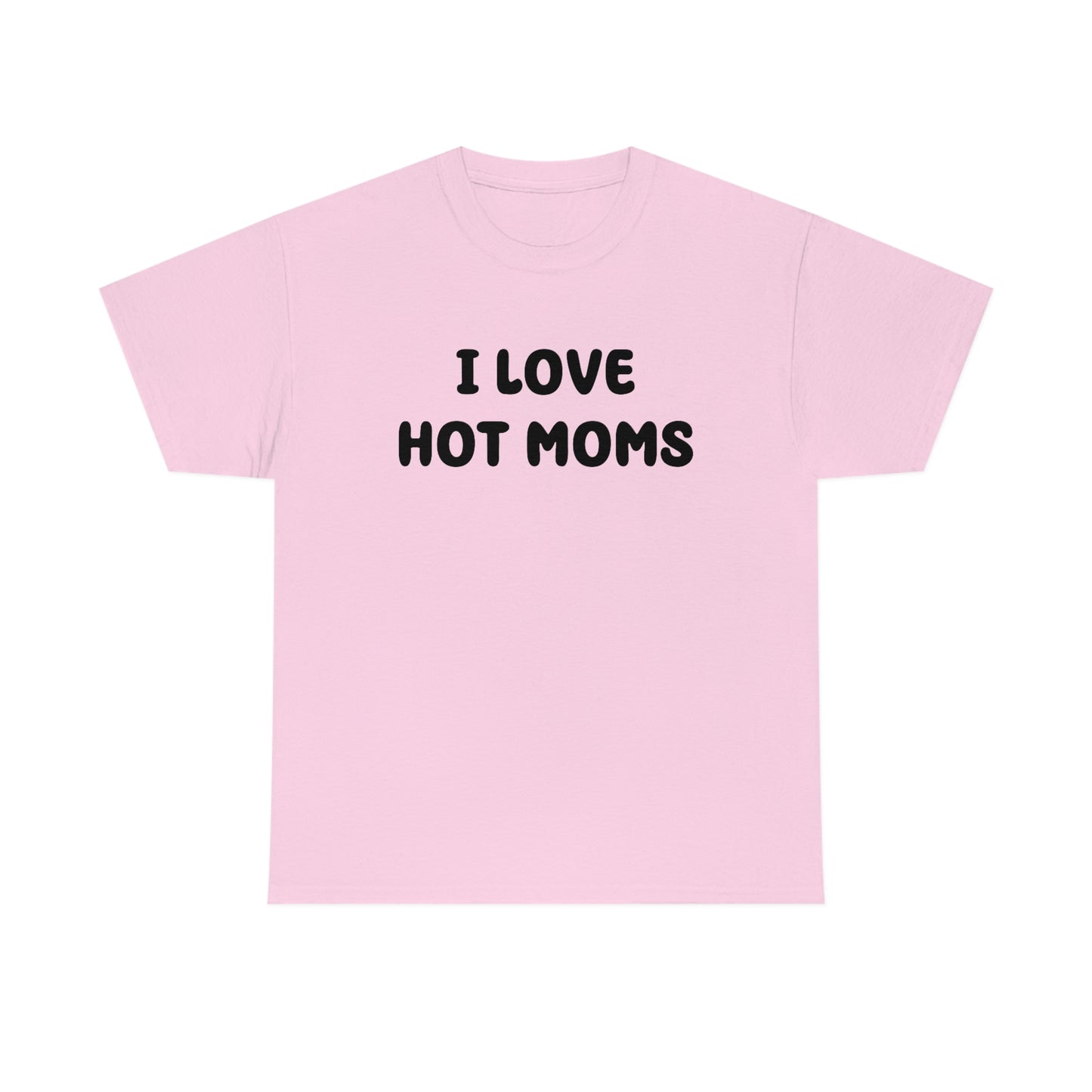 I Love Hot Moms Tee