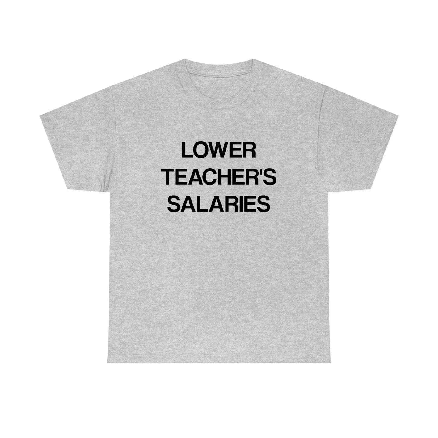 Lower Teacher's Salaries Tee