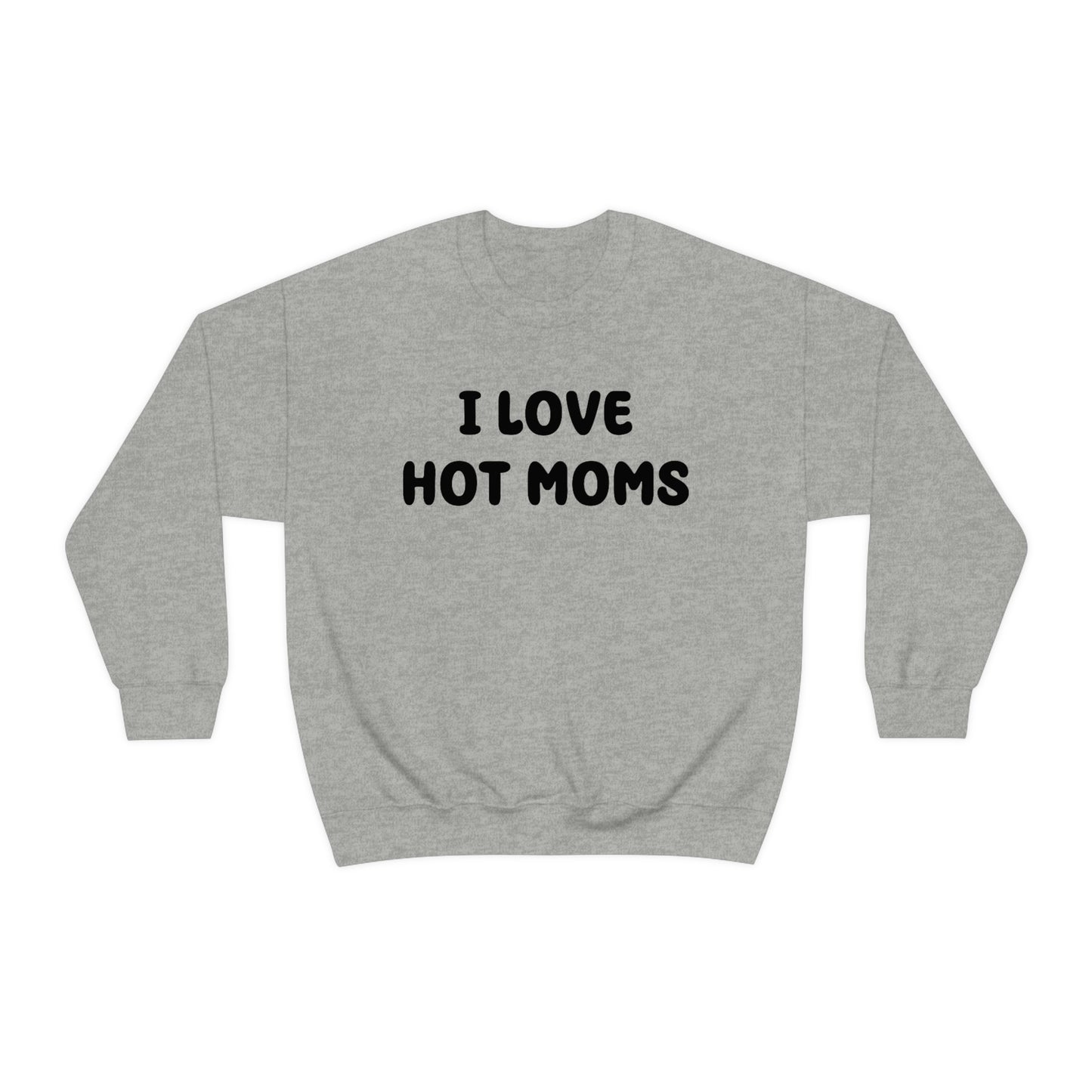 I Love Hot Moms Crewneck