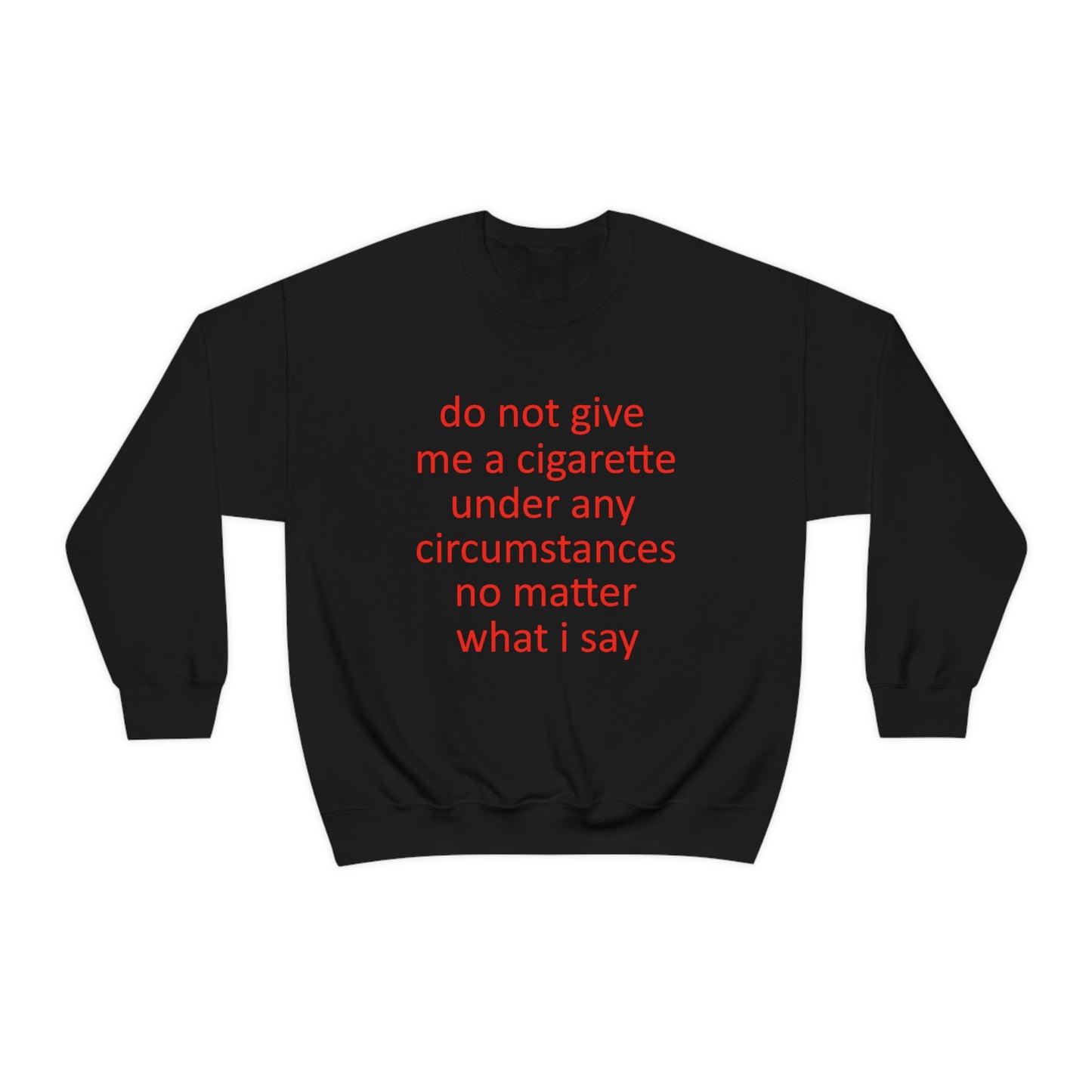 Do Not Give Me A Cigarette Crewneck