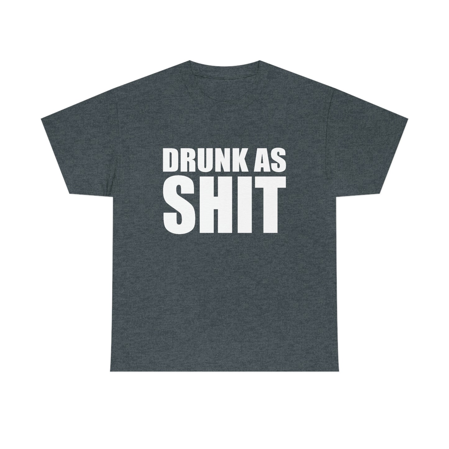 Drunk As Shit Tee