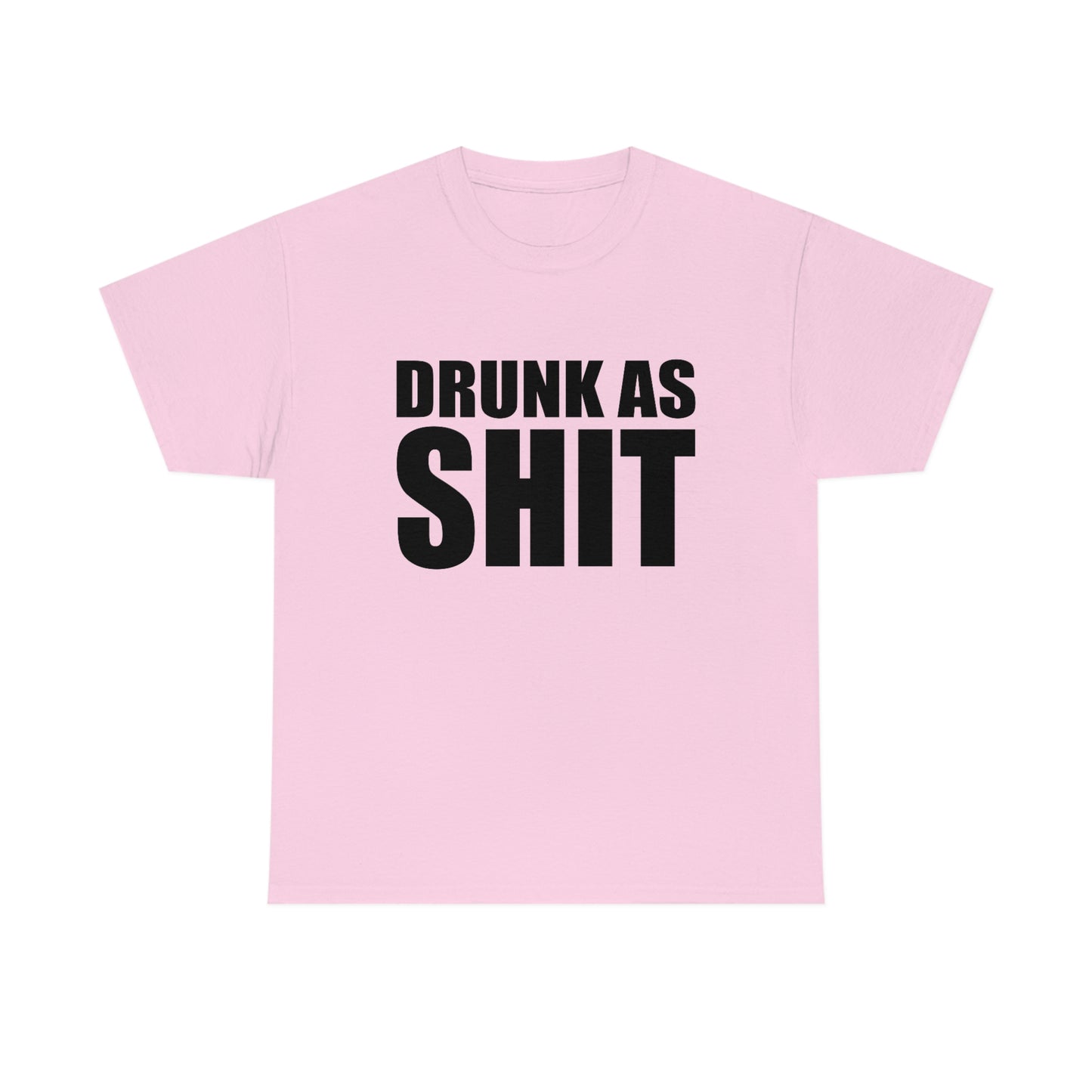 Drunk As Shit Tee