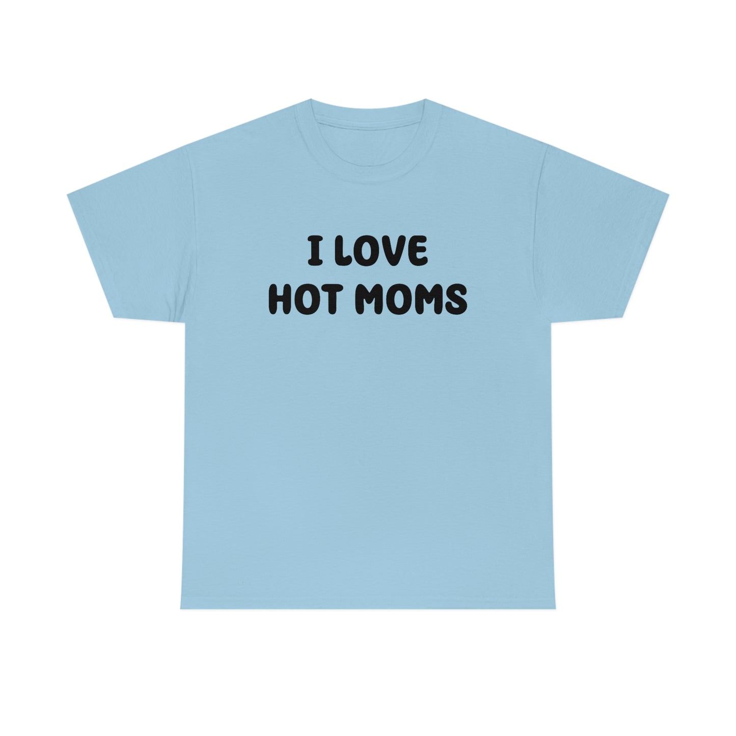 I Love Hot Moms Tee