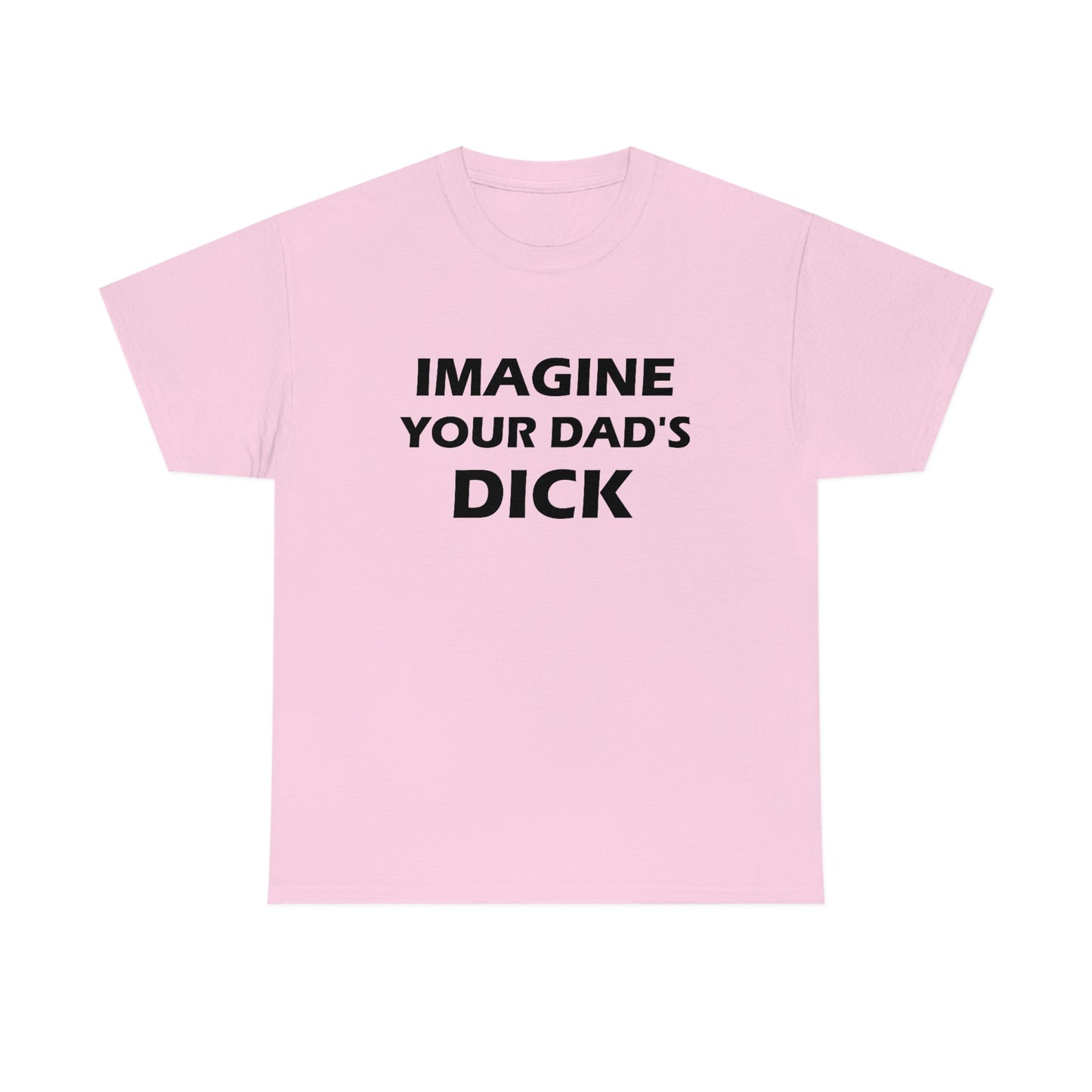 Imagine Your Dad's Dick Tee