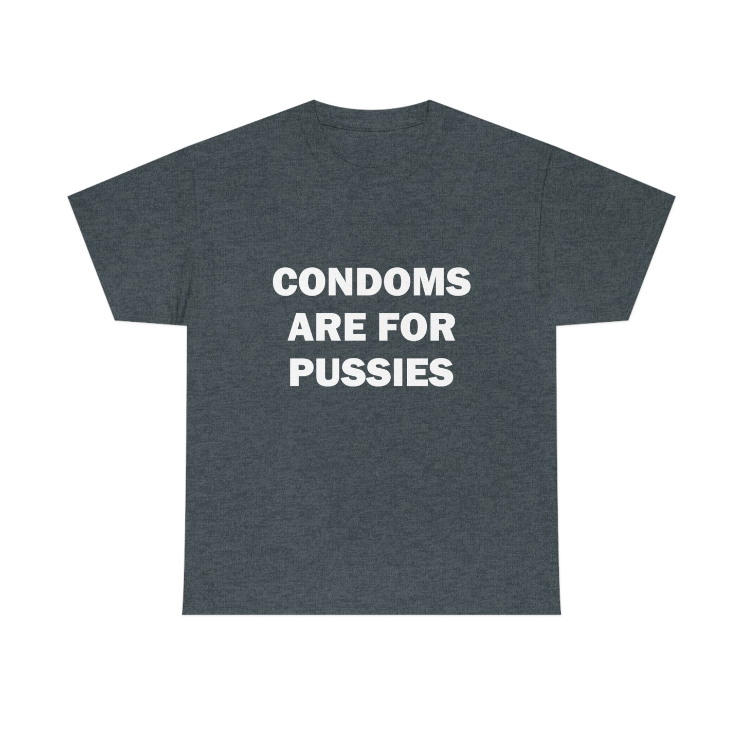 Condoms Are For Pussies Tee