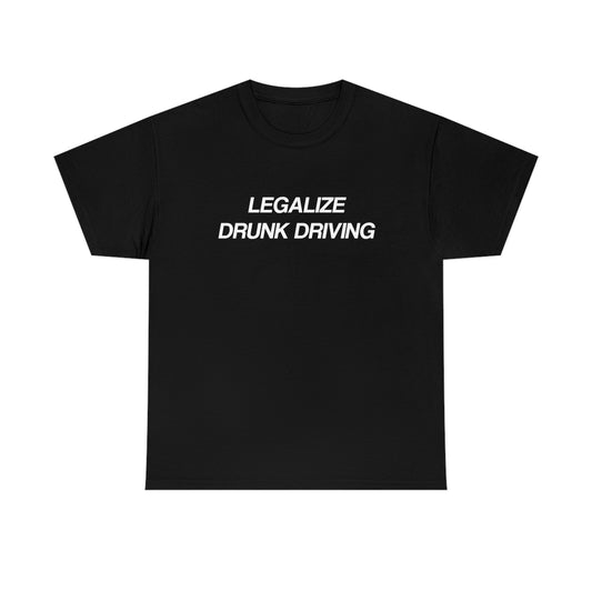 Legalize Drunk Driving Tee