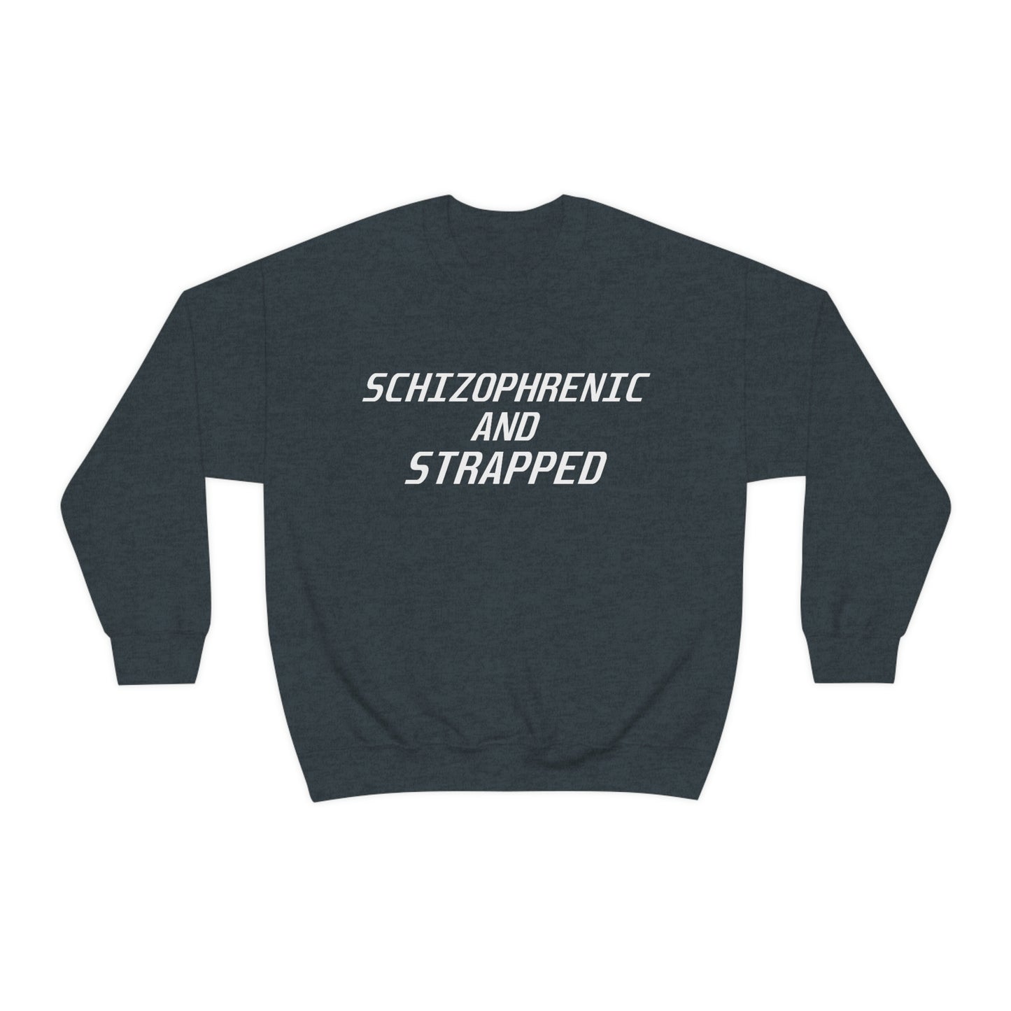 Schizophrenic And Strapped Crewneck