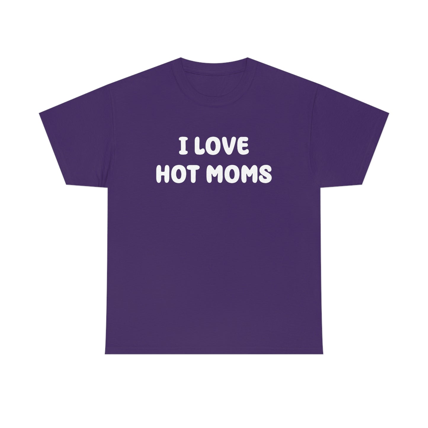 I Love Hot Moms Tee