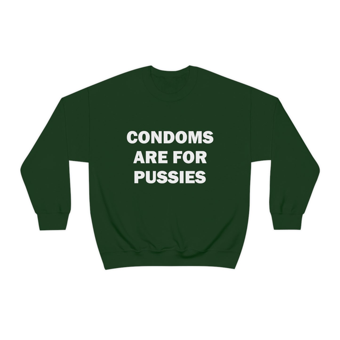 Condoms Are For Pussies Crewneck